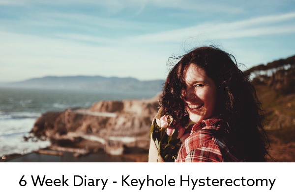 6 Week Diary - Keyhole Hysterectomy